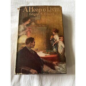 A Heap O Livin By Edgar A. Guest Hardcover 1916 Dust Jacket Reilly Chicago